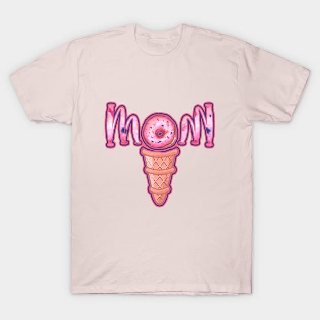 ICE CREAM DONUT MOM - Mother's day 2021 design T-Shirt by BEAUTIFUL WORDSMITH